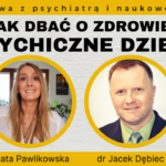 Jak dbać o zdrowie psychiczne dzieci – rozmowa z dr Jackiem Dębcem